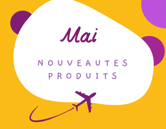 LES NOUVEAUTÉS PRODUITS DU MOIS DE MAI 2024 !